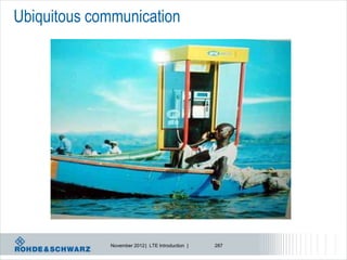 Ubiquitous communication




             November 2012 | LTE Introduction |   287
 