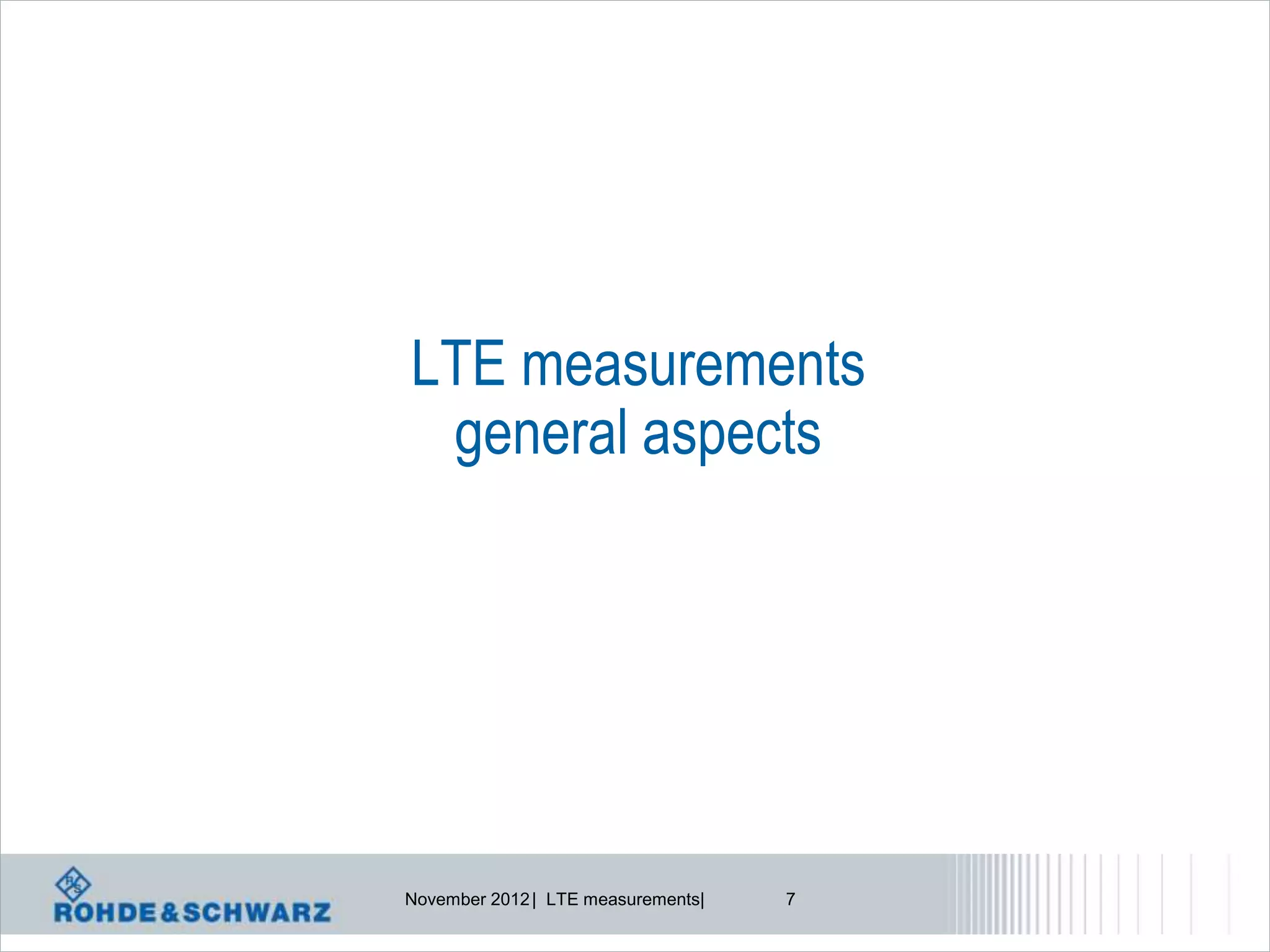 LTE measurements
 general aspects




November 2012 | LTE measurements|   7
 