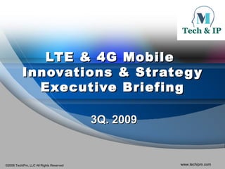 LTE & 4G Mobile  Innovations & Strategy Executive Briefing 3Q. 2009 