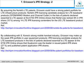 7. Ericsson's IPR Strategy -2  By acquiring the Nortel's LTE patents, Ericsson could have a strong patent portfolio for  L...