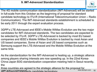 9. IMT-Advenced Standardization  The 4G mobile communication standardization (IMT-Advenced) will be started  in full-scale...