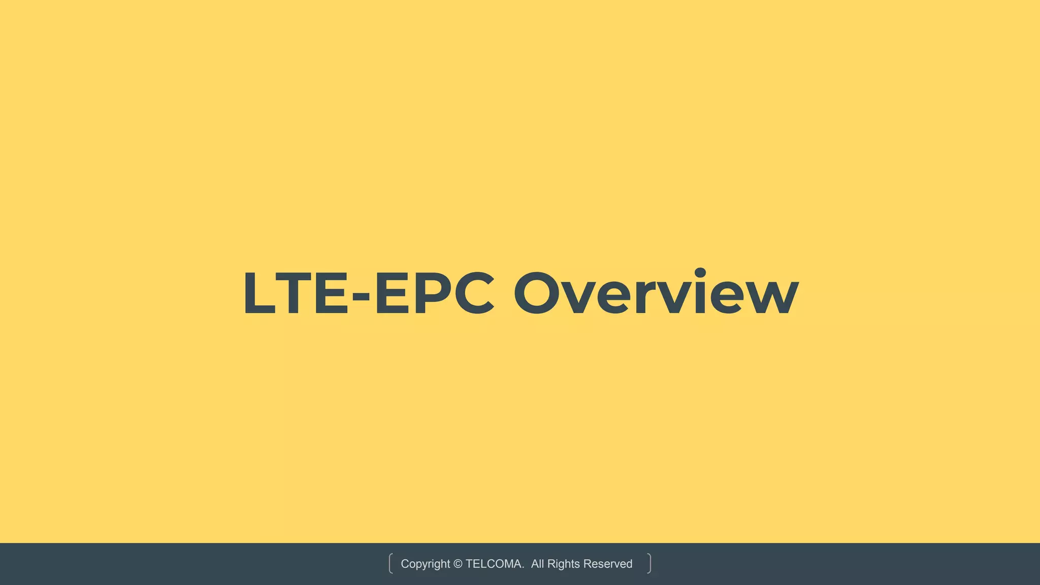 Copyright © TELCOMA. All Rights Reserved
LTE-EPC Overview
 