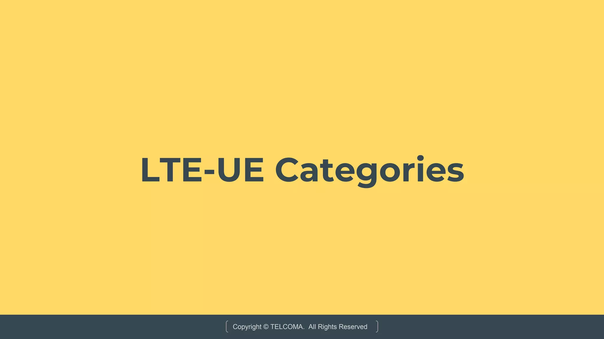 Copyright © TELCOMA. All Rights Reserved
LTE-UE Categories
 