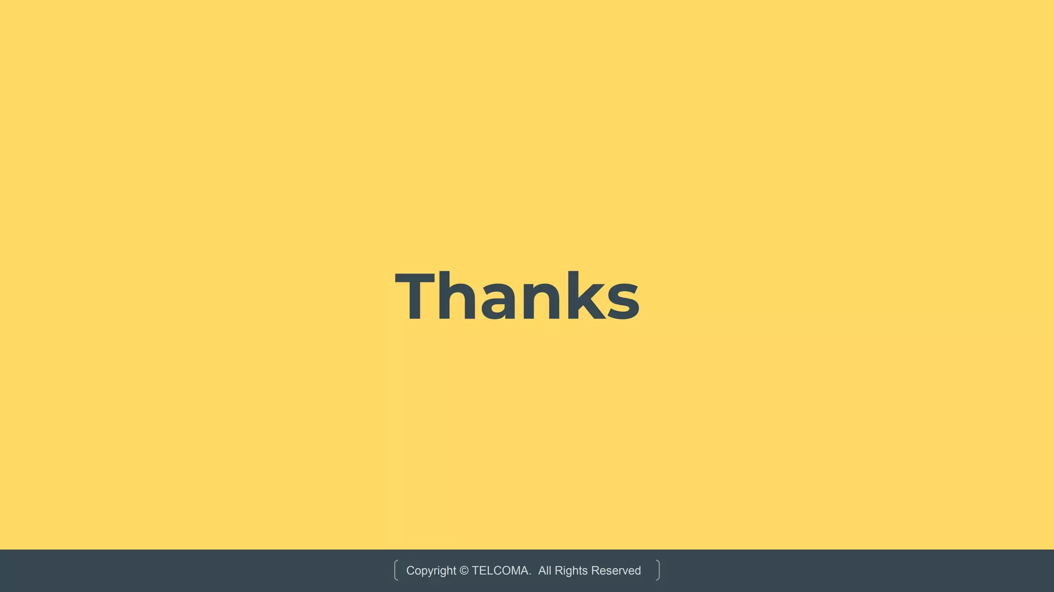 Copyright © TELCOMA. All Rights Reserved
Thanks
 