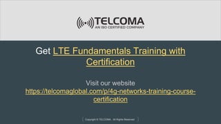 LTE Fundamentals Training and Certification by TELCOMA Global | PPTX