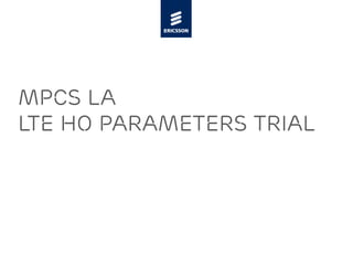 Mpcs la
lte ho parameters trial
 