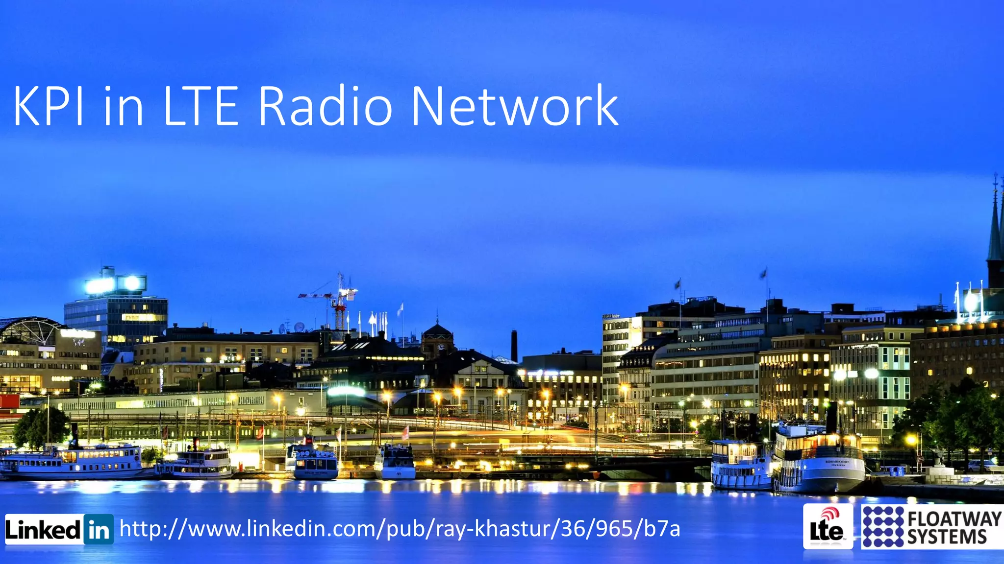 http://www.linkedin.com/pub/ray-khastur/36/965/b7a
KPI in LTE Radio Network
 