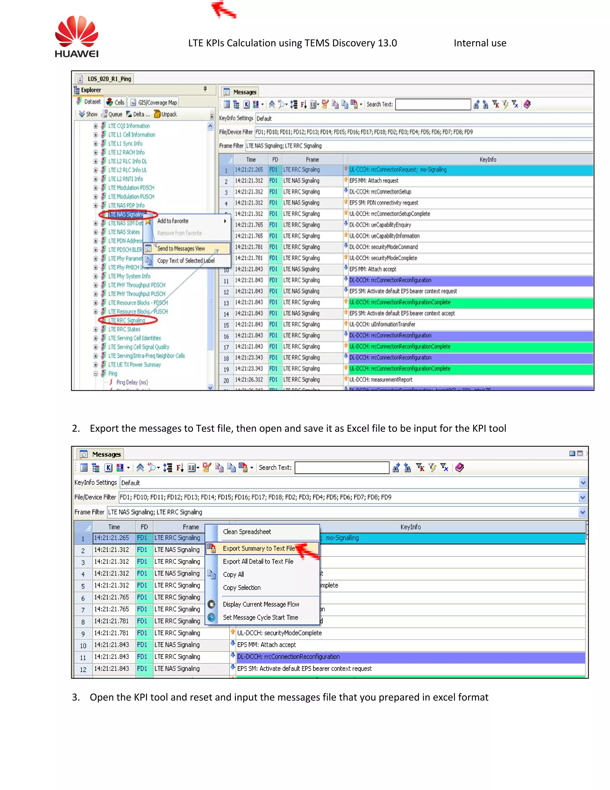 LTE KPIs Calculation using TEMS Discovery 13.0 Internal use
2. Export the messages to Test file, then open and save it as Excel file to be input for the KPI tool
3. Open the KPI tool and reset and input the messages file that you prepared in excel format
 