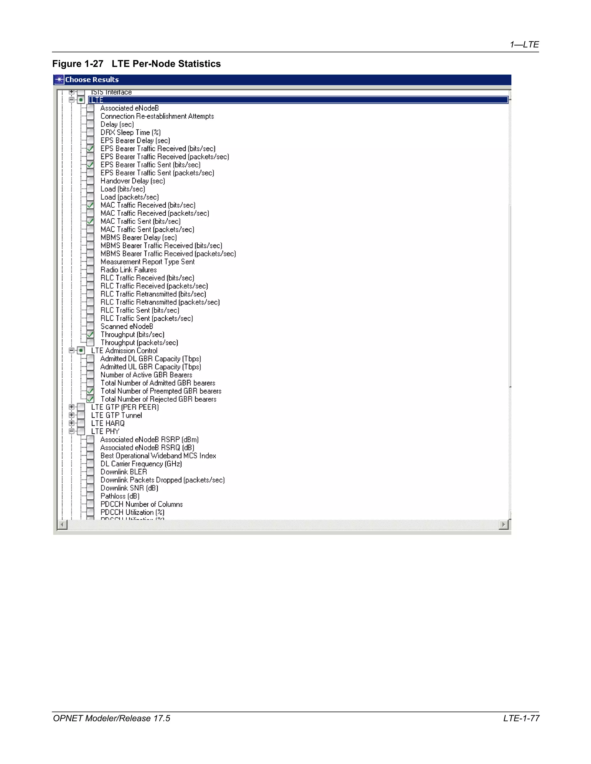 1—LTE 
Figure 1-27 LTE Per-Node Statistics 
OPNET Modeler/Release 17.5 LTE-1-77 
 