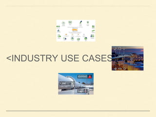 <INDUSTRY USE CASES>
 