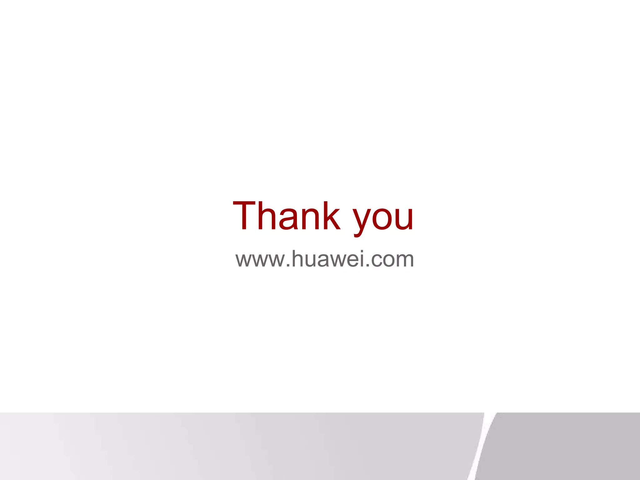 Thank you
www.huawei.com
 