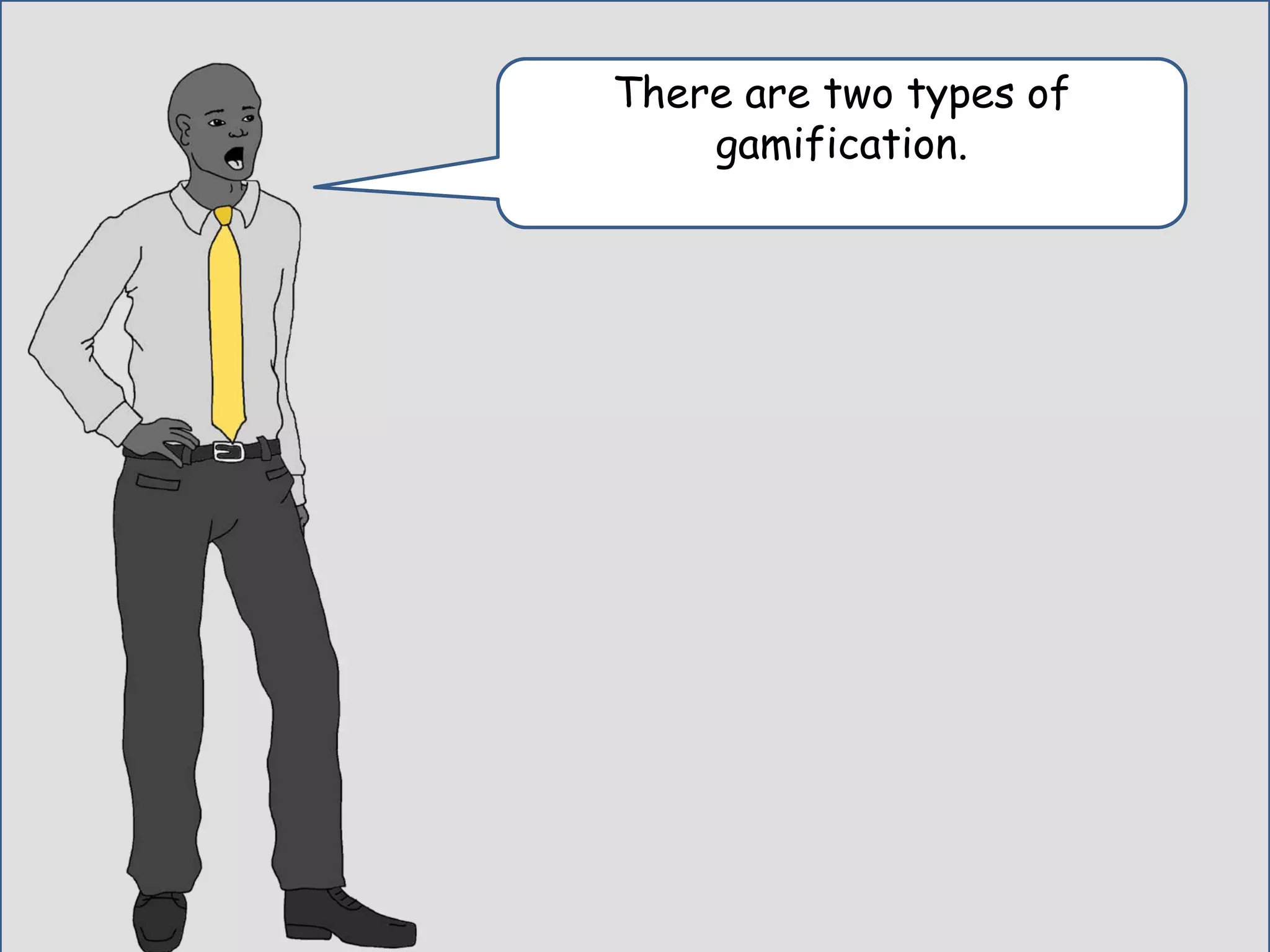 Look I am going to ask you some
questions, the right answer gives you
a clue to gamification and
interactive learning.
He was about as friendly as a fly at a fly
strip convention.
 
