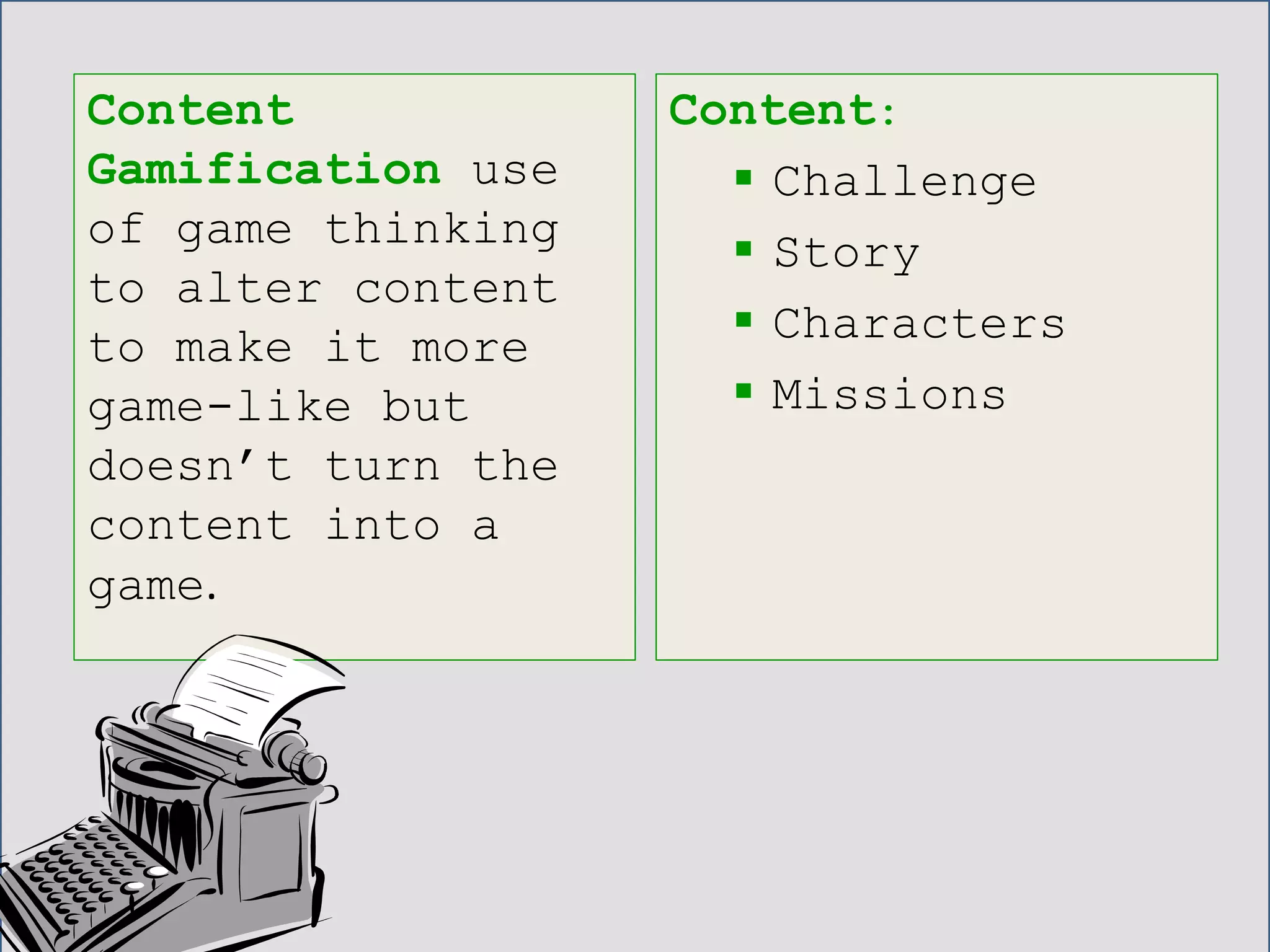 There are two types of
gamification.
 