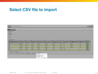 © 2010 Cisco and/or its affiliates. All rights reserved. Cisco PublicBRKSPG-2022 72
Select CSV file to import
 