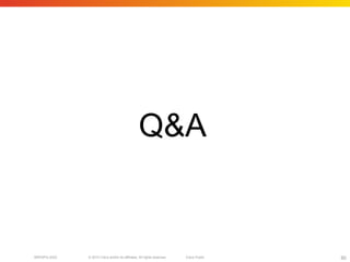 © 2010 Cisco and/or its affiliates. All rights reserved. Cisco PublicBRKSPG-2022 80
Q&A
 