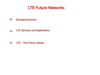 LTE Services and Applications
Emerging Devices
LTE – The Future Lifeline
 