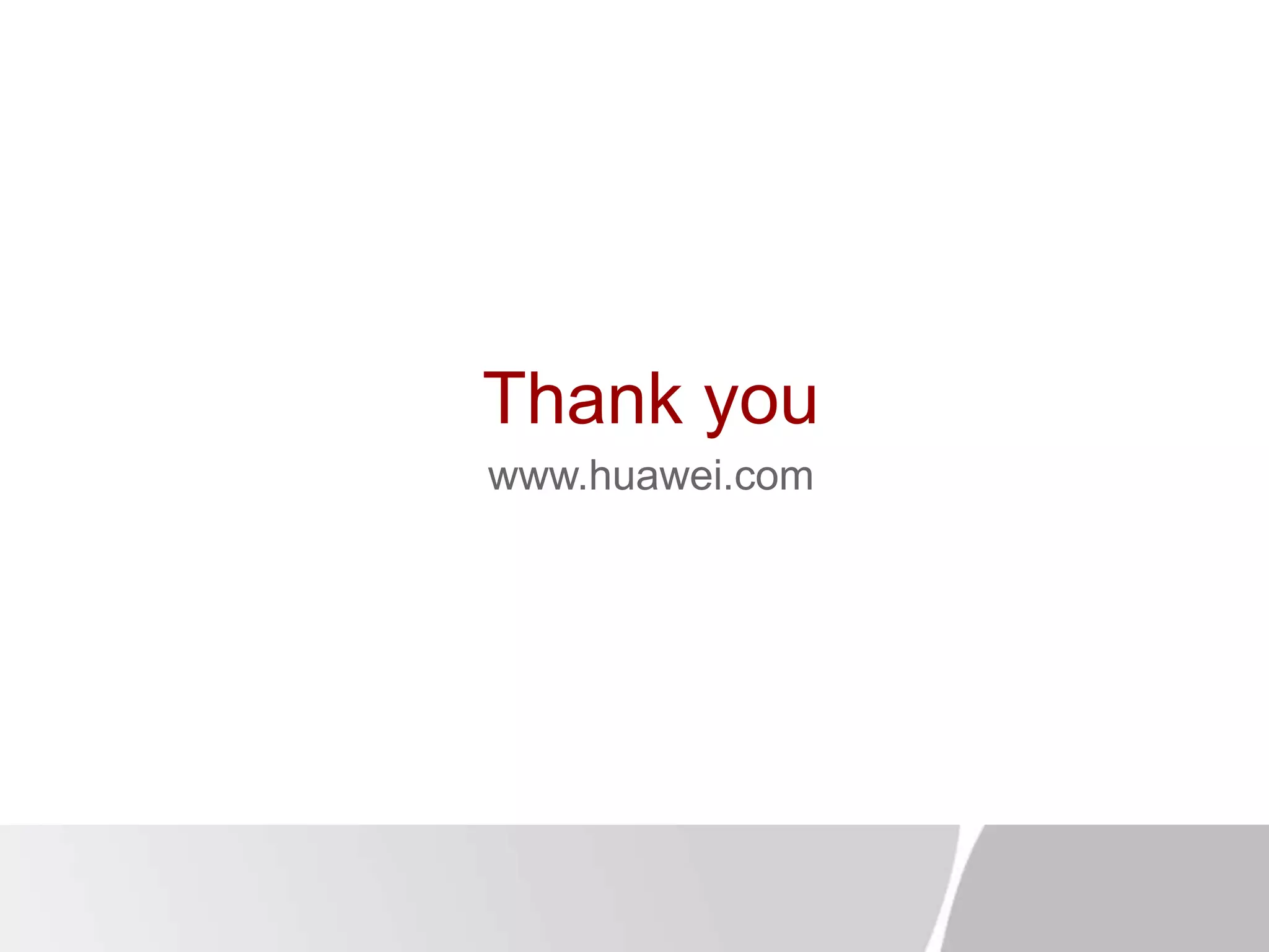 Thank you
www.huawei.com
 