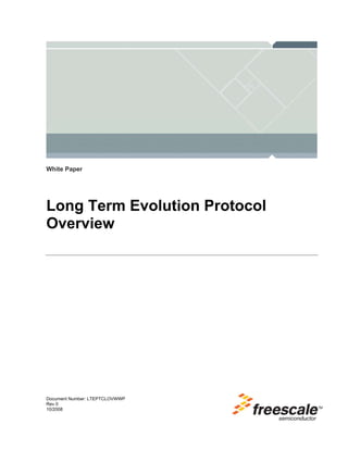 Document Number: LTEPTCLOVWWP
Rev 0
10/2008
White Paper
Long Term Evolution Protocol
Overview
 