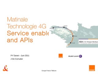Matinale Technologie 4G Service enablers and APIs   PY Danet – Juin 2011 J De Cornulier 