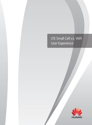 LTE Small Cell v.s. WiFi
User Experience
 