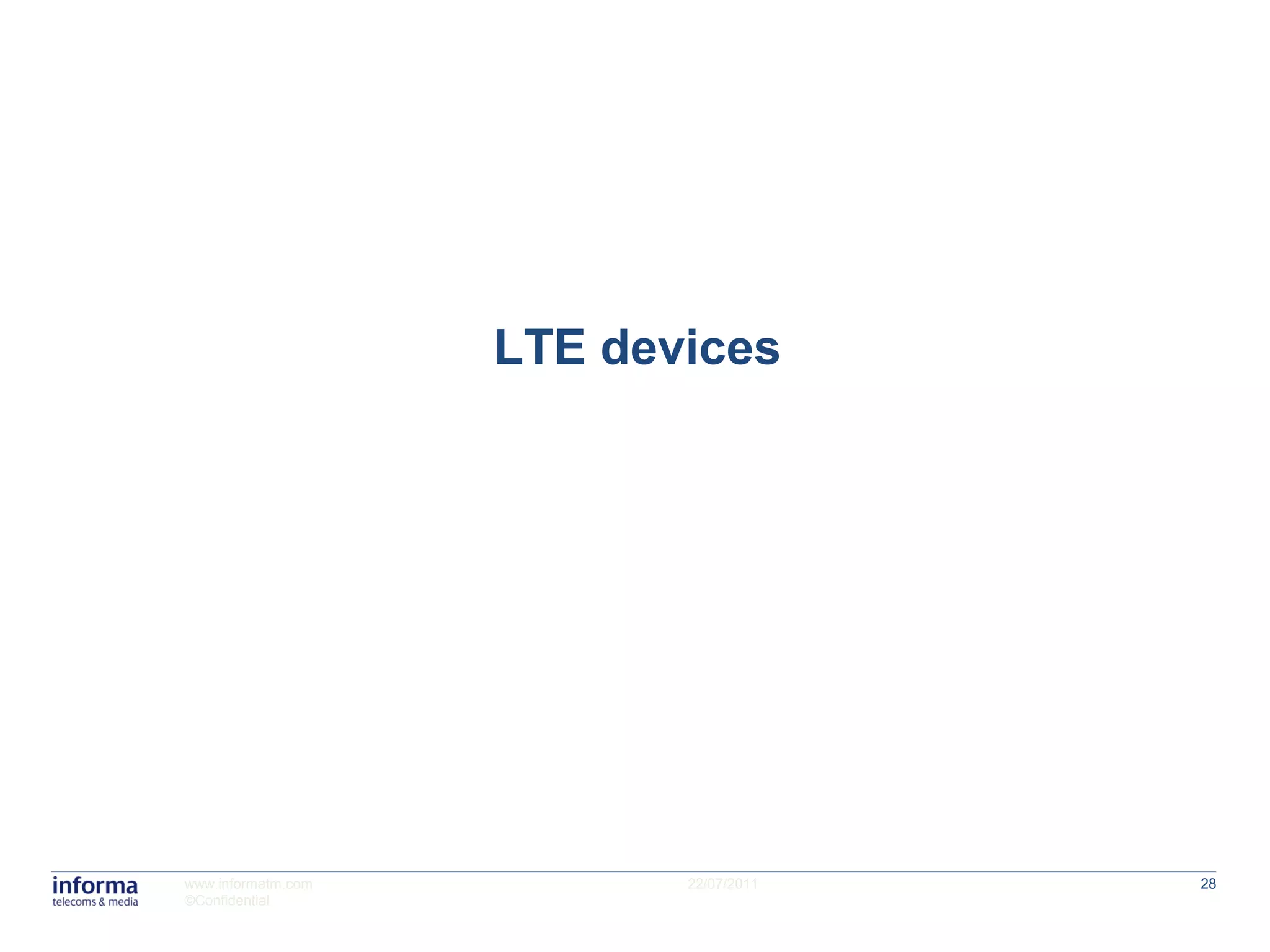 LTE devices




www.informatm.com          22/07/2011   28
©Confidential
 