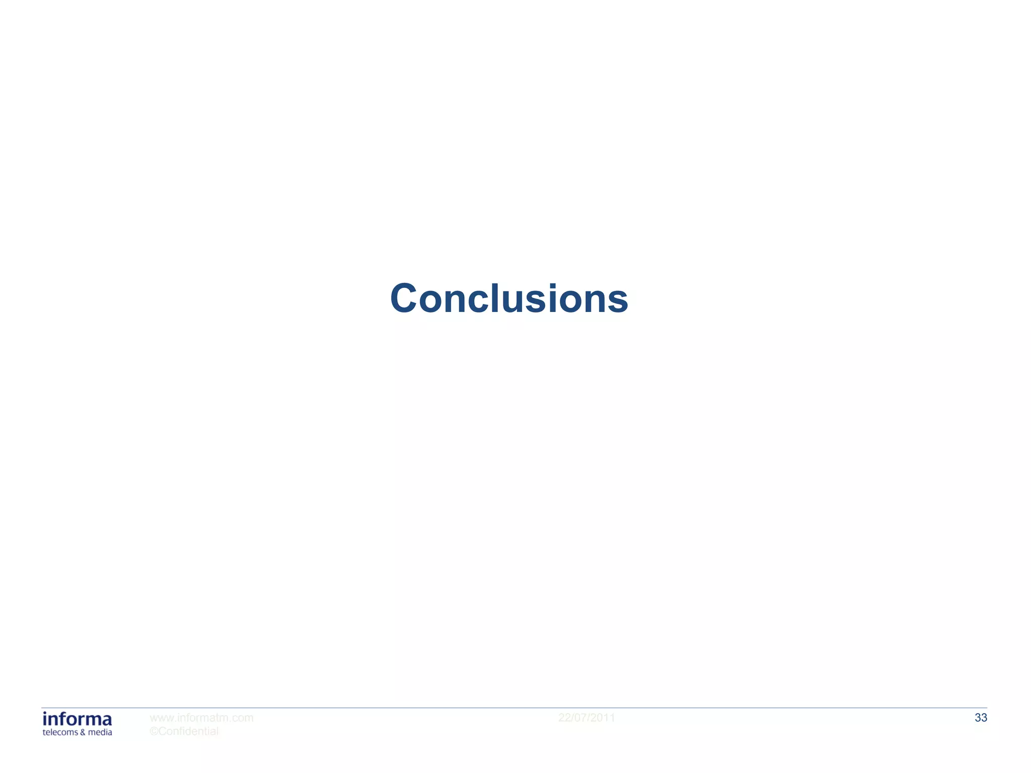 Conclusions




www.informatm.com          22/07/2011   33
©Confidential
 