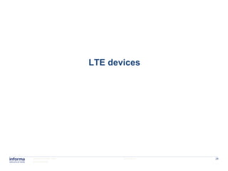 LTE devices




www.informatm.com          22/07/2011   28
©Confidential
 