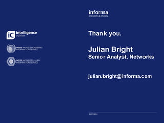 Thank you.

Julian Bright
Senior Analyst, Networks


julian.bright@informa.com




22/07/2011
 