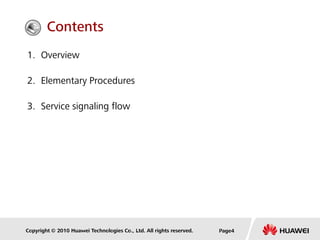 Copyright © 2010 Huawei Technologies Co., Ltd. All rights reserved. Page4
1. Overview
2. Elementary Procedures
3. Service signaling flow
Contents
 