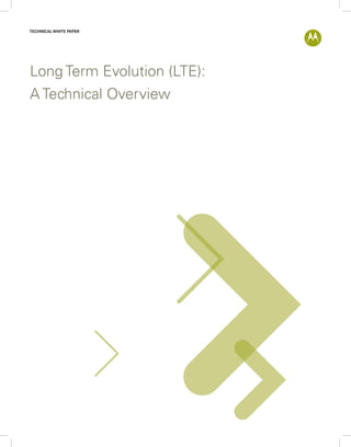 TECHNICAL WHITE PAPER




Long Term Evolution (LTE):
A Technical Overview
 