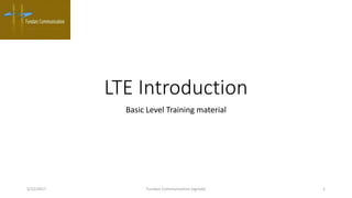 LTE Introduction
Basic Level Training material
5/22/2017 Fundarc Communication (xgnlab) 1
 