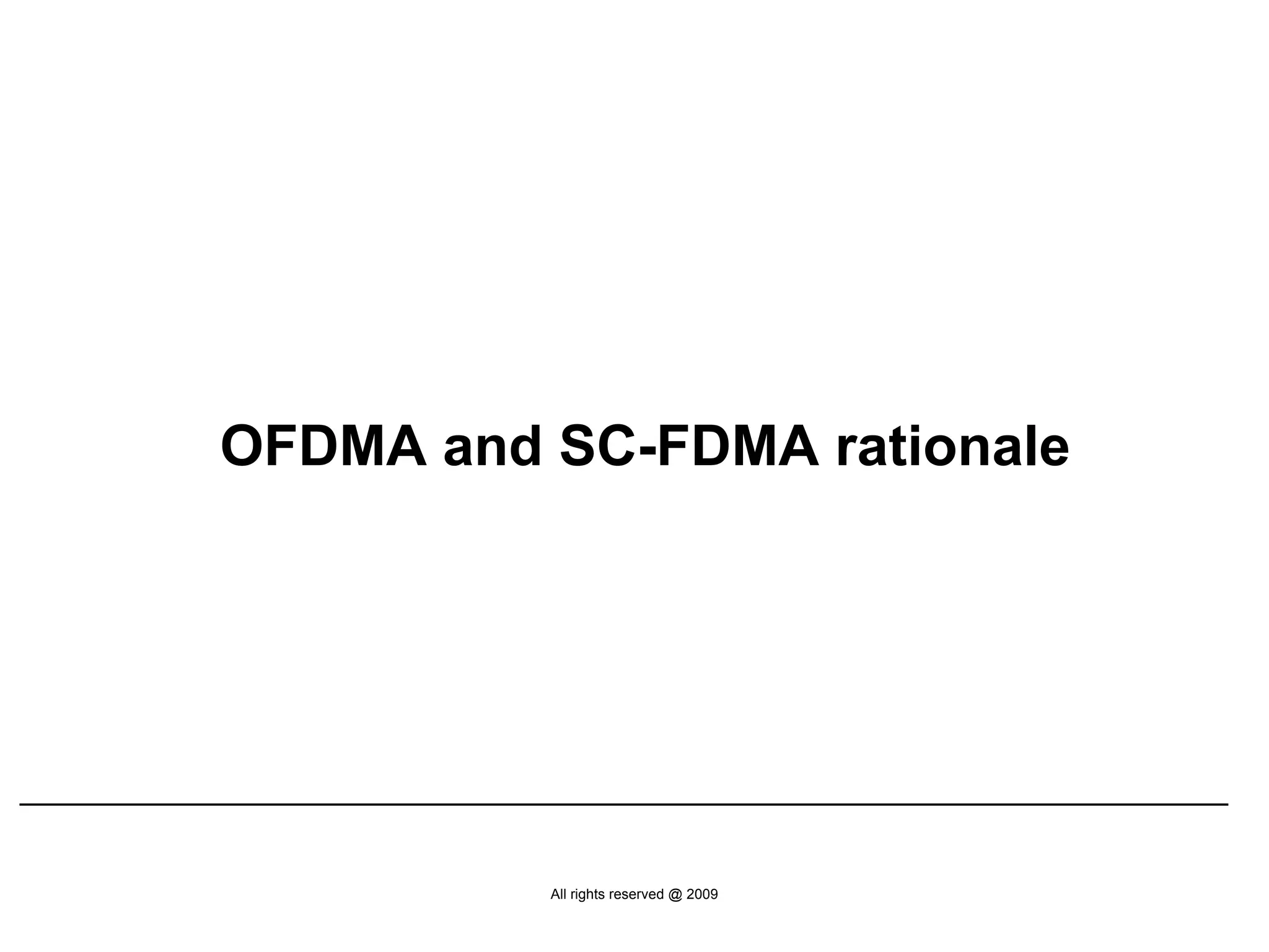 OFDMA and SC-FDMA rationale




          All rights reserved @ 2009
 