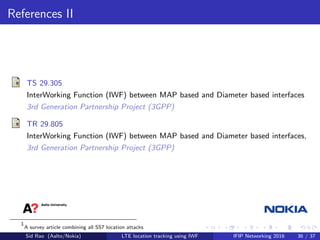 References II
TS 29.305
InterWorking Function (IWF) between MAP based and Diameter based interfaces
3rd Generation Partner...