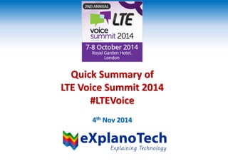 Quick Summary of
LTE Voice Summit 2014
#LTEVoice
4th Nov 2014
 