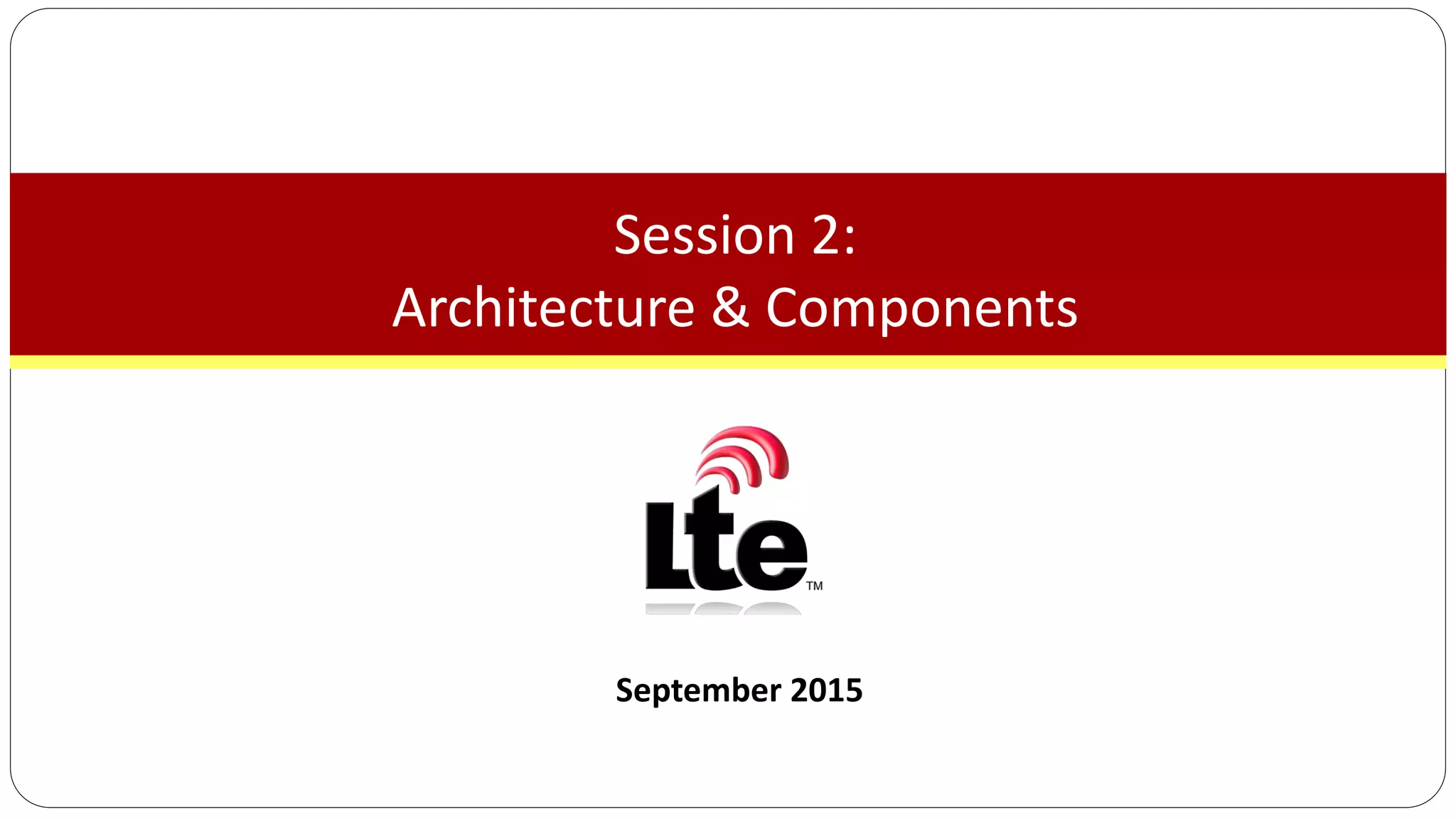 September 2015
Session 2:
Architecture & Components
 