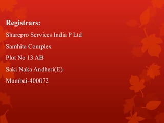 Registrars:
Sharepro Services India P Ltd
Samhita Complex
Plot No 13 AB
Saki Naka Andheri(E)
Mumbai-400072
 