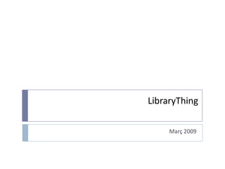 LibraryThing

     Març 2009
 