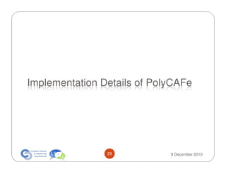 Implementation Details of PolyCAFe




                29           9 December 2010
 