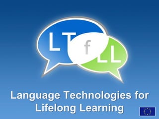 Language Technologies for
    Lifelong Learning
 