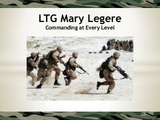 LTG Mary Legere
Commanding at Every Level
 