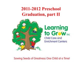2011-2012 Preschool
Graduation, part II
 