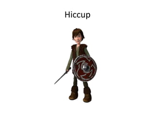 Hiccup
 