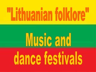 &quot;Lithuanian folklore&quot; Music and dance festivals 