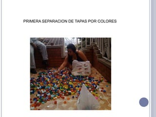 PRIMERA SEPARACION DE TAPAS POR COLORES 
 