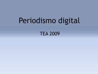 Periodismo digital TEA 2009 