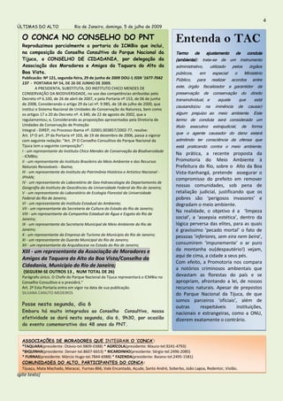 4
ÚLTIMAS DO ALTO                 Rio de Janeiro, domingo, 5 de julho de 2009

  O CONCA NO CONSELHO DO PNT                                                           Entenda o TAC
  Reproduzimos parcialmente            a portaria do ICMBio que inclui,
  na composição do Conselho            Consultivo do Parque Nacional da                Termo de ajustamento de conduta
  Tijuca, o CONSELHO DE                 CIDADANIA, por delegação da                    (ambiental): trata-se de um instrumento
  Associação dos Moradores             e Amigos da Taquara do Alto da                  administrativo, utilizado pelos órgãos
  Boa Vista.                                                                           públicos, em especial o Ministério
  Publicacão: Nº 121, segunda-feira, 29 de junho de 2009 DOU-1 ISSN '1677-7042         Público, para realizar acordos entre
  137 - PORTARIA Nº 54, DE 26 DE JUNHO DE 2009.
           A PRESIDENTA, SUBSTITUTA, DO INSTITUTO CHICO MENDES DE                      este, órgão fiscalizador e garantidor da
  CONSERVAÇÃO DA BIODIVERSIDADE, no uso das competências atribuídas pelo               preservação de conservação do direito
  Decreto nº 6.100, de 26 de abril de 2007, e pela Portaria nº 153, de 06 de junho     transindividual, e aquele que está
  de 2008, Considerando o artigo 29 da Lei nº. 9.985, de 18 de julho de 2000, que
  institui o Sistema Nacional de Unidades de Conservação da Natureza, bem como
                                                                                       causando(ou na iminência de causar)
  os artigos 17 a 20 do Decreto nº. 4.340, de 22 de agosto de 2002, que a              algum prejuízo ao meio ambiente. Este
  regulamentou; e, Considerando as proposições apresentadas pela Diretoria de          termo de conduta será considerado um
  Unidades de Conservação de Proteção                                                  título executivo extrajudicial, de forma
  Integral - DIREP, no Processo Ibama nº. 02001.003857/2002-77, resolve:
  Art. 1º O art. 2º da Portaria nº 103, de 19 de dezembro de 2006, passa a vigorar     que o agente causador do dano estará
  com seguinte redação: “Art. 2º O Conselho Consultivo do Parque Nacional da           admitindo ter consciência da ofensa que
  Tijuca tem a seguinte composição”:                                                   está praticando contra o meio ambiente,
  I - um representante do Instituto Chico Mendes de Conservação da Biodiversidade
  - ICMBio;
                                                                                       Na prática, a recente proposta da
  II - um representante do Instituto Brasileiro do Meio Ambiente e dos Recursos        Promotoria do Meio Ambiente à
  Naturais Renováveis - Ibama;                                                         Prefeitura do Rio, sobre o Alto da Boa
  III - um representante do Instituto do Patrimônio Histórico e Artístico Nacional -   Vista-Itanhangá, pretende assegurar o
  IPHAN;                                                                               compromisso do prefeito em remover
  IV - um representante do Laboratório de Geo-hidroecologia do Departamento de
  Geografia do Instituto de Geociências da Universidade Federal do Rio de Janeiro;     nossas comunidades, sob pena de
  V - um representante do Laboratório de Ecologia Florestal da Universidade            retaliação judicial, justificando que os
  Federal do Rio de Janeiro;                                                           pobres são ‘perigosos invasores’ e
  VI - um representante do Instituto Estadual do Ambiente;                             degradam o meio ambiente.
  VII - um representante da Secretaria de Cultura do Estado do Rio de Janeiro;
  VIII - um representante da Companhia Estadual de Água e Esgoto do Rio de
                                                                                       Na realidade, o objetivo é a ‘limpeza
  Janeiro;                                                                             social’, a ‘assepsia estética’, dentro da
  IX - um representante da Secretaria Municipal de Meio Ambiente do Rio de             lógica perversa das elites, para as quais
  Janeiro;                                                                             é gravíssimo ‘pecado mortal’ o fato de
  X - um representante da Empresa de Turismo do Município do Rio de Janeiro;           pessoas ‘inferiores, sem eira nem beira’,
  XI - um representante da Guarda Municipal do Rio de Janeiro;
  XII - um representante da Arquidiocese no Estado do Rio de Janeiro;                  consumirem ‘impunemente’ o ar puro
  XIII - um representante da Associação de Moradores e                                 da montanha ou(despautério!) vejam,
                                                                                       aqui de cima, a cidade a seus pés.
  Amigos da Taquara do Alto da Boa Vista/Conselho da
                                                                                       Com efeito, a Promotoria nos compara
  Cidadania, Município do Rio de Janeiro;
                                                                                       a notórios criminosos ambientais que
   (SEGUEM-SE OUTROS 13 , NUM TOTAL DE 26)
  Parágrafo único. O Chefe do Parque Nacional da Tijuca representará o ICMBio no       devastam as florestas do país e se
  Conselho Consultivo e o presidirá."                                                  apropriam, afrontando a lei, de nossos
  Art. 2º Esta Portaria entra em vigor na data de sua publicação.                      recursos naturais. Apesar de prepostos
  SILVANA CANUTO MEDEIROS                                                              do Parque Nacional da Tijuca, de que
                                                                                       somos parceiros ‘oficiais’, além de
  Posse nesta segunda, dia 6                                                           outras       respeitáveis     instituições,
  Embora há muito integrados ao Conselho Consultivo, nossa                             nacionais e estrangeiras, como a ONU,
  efetividade se dará nesta segunda, dia 6, 9h30, por ocasião                          dizerem exatamente o contrário.
  do evento comemorativo dos 48 anos do PNT.


  ASSOCIAÇÕES DE MORADORES QUE INTEGRAM O ‘CONCA’:
  *TAQUARA(presidente: Otávio-tel.9809-0388) * AGRÍCOLA(presidente: Mauro-tel.9241-4793)
  *BIQUINHA(presidente: Denair-tel.8607-6653) * RICARDINHO(presidente: Sérgio-tel.2496-2085)
  * FURNAS(presidente: Márcio Hugo-tel.7844-6988) * FAZENDA(presidente: Baiano-tel.2495-1581)
  COMUNIDADES DO ALTO, PARTICIPANTES DO CONCA:
  Tijuaçu, Mata Machado, Maracaí, Furnas-866, Vale Encantado, Açude, Santo André, Soberbo, João Lagoa, Redentor, Violão.
igite texto]
 