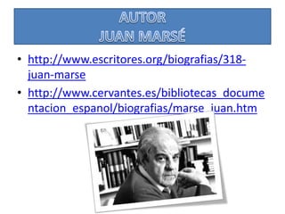 • http://www.escritores.org/biografias/318-
juan-marse
• http://www.cervantes.es/bibliotecas_docume
ntacion_espanol/biogra...
