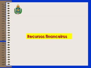 Recursos financeirosRecursos financeiros
 