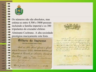 Os números não são absolutos, mas
estima-se entre 4.500 e 5000 pessoas
incluindo a família imperial e os 300
tripulantes d...