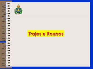 Trajes e RoupasTrajes e Roupas
 